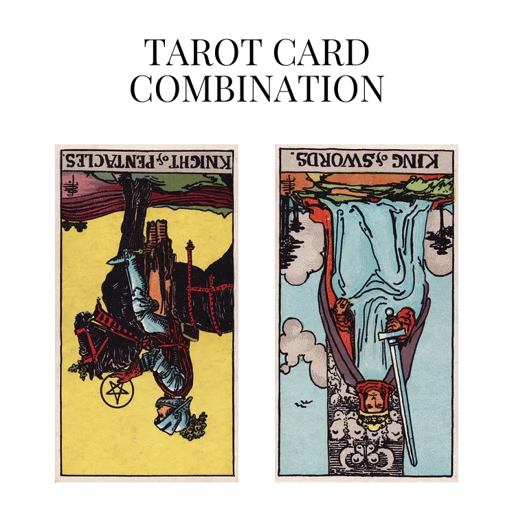 knight of pentacles reversed and king of swords reversed tarot cards combination meaning