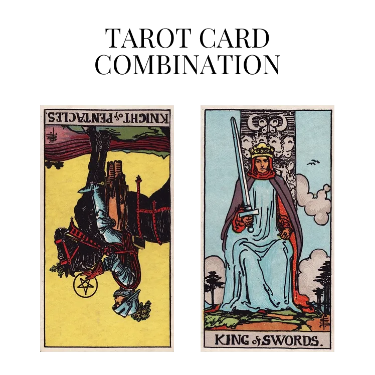 knight of pentacles reversed and king of swords tarot cards combination meaning