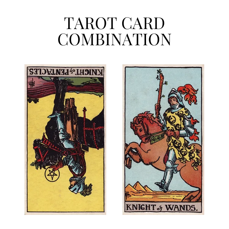 knight of pentacles reversed and knight of wands tarot cards combination meaning