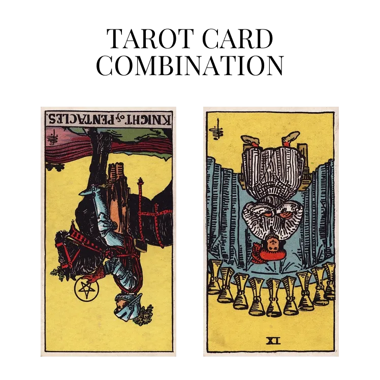 knight of pentacles reversed and nine of cups reversed tarot cards combination meaning