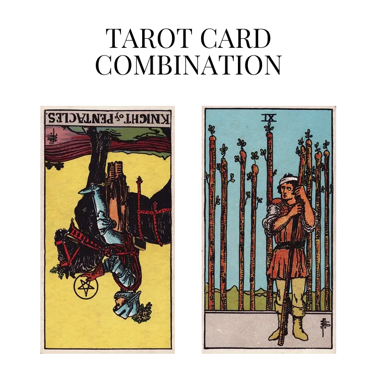 knight of pentacles reversed and nine of wands tarot cards combination meaning