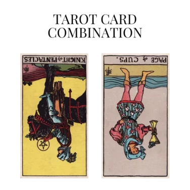 knight of pentacles reversed and page of cups reversed tarot cards combination meaning