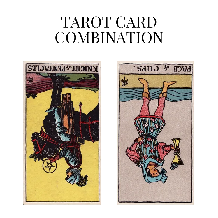 knight of pentacles reversed and page of cups reversed tarot cards combination meaning