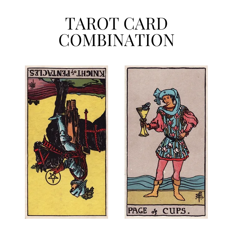 knight of pentacles reversed and page of cups tarot cards combination meaning