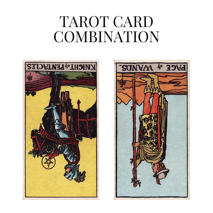 knight of pentacles reversed and page of wands reversed tarot cards combination meaning