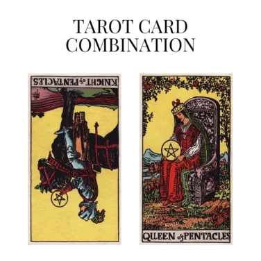 knight of pentacles reversed and queen of pentacles tarot cards combination meaning