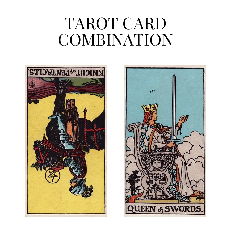 knight of pentacles reversed and queen of swords tarot cards combination meaning