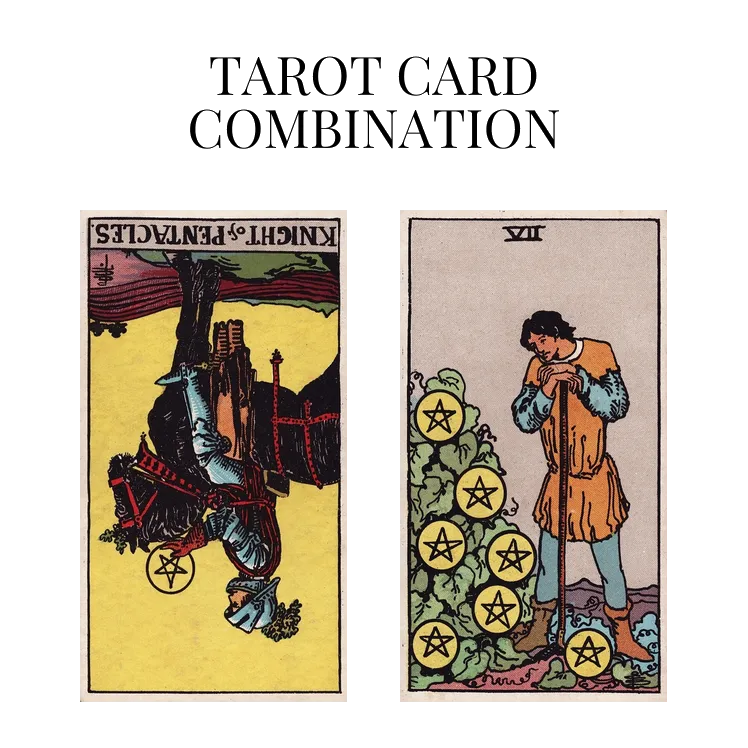 knight of pentacles reversed and seven of pentacles tarot cards combination meaning