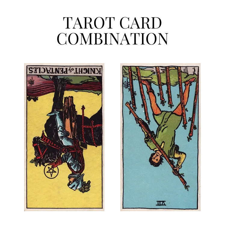 knight of pentacles reversed and seven of wands reversed tarot cards combination meaning
