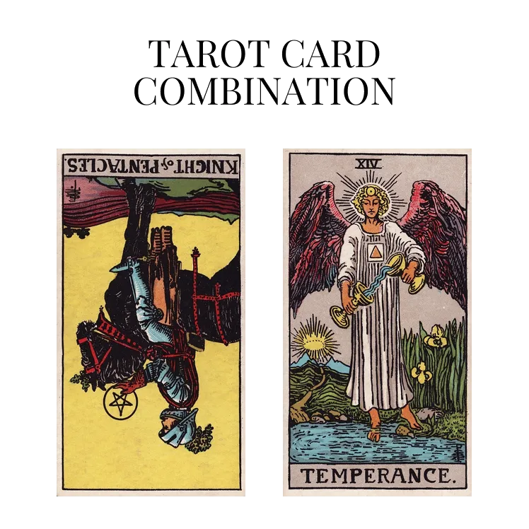 knight of pentacles reversed and temperance tarot cards combination meaning