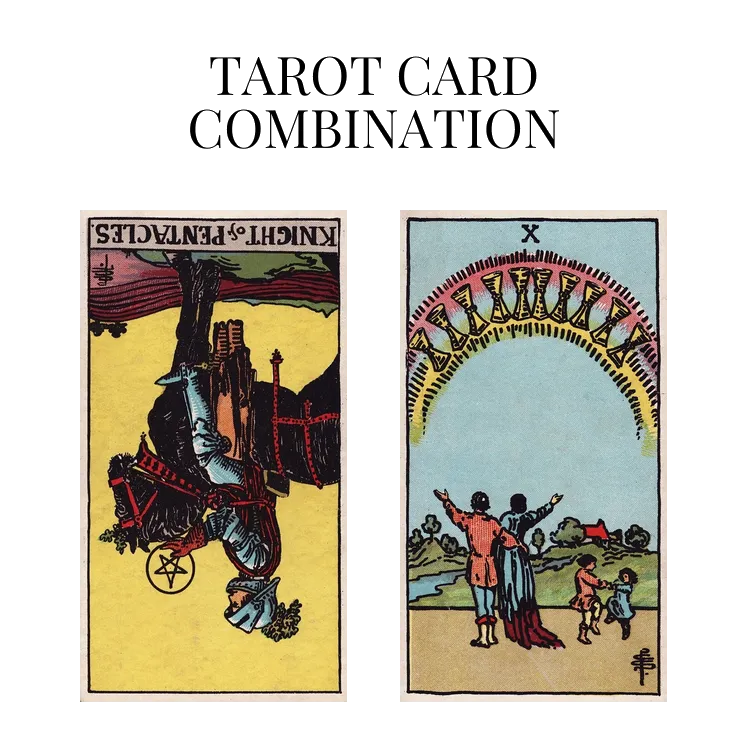 knight of pentacles reversed and ten of cups tarot cards combination meaning