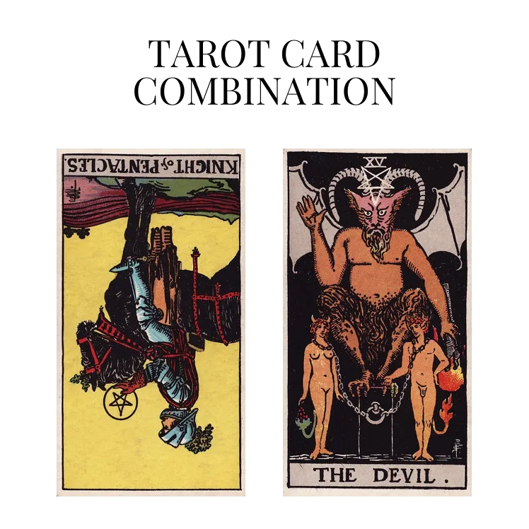 knight of pentacles reversed and the devil tarot cards combination meaning