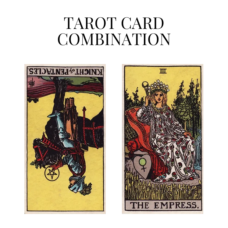 knight of pentacles reversed and the empress tarot cards combination meaning