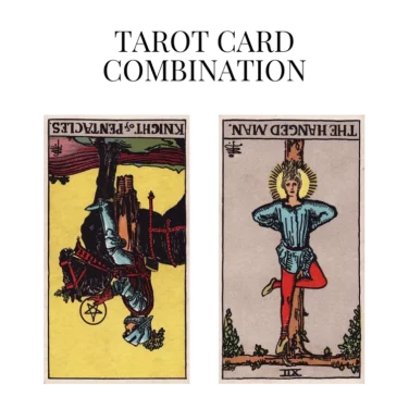 knight of pentacles reversed and the hanged man reversed tarot cards combination meaning