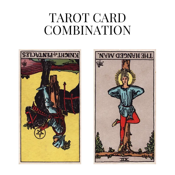knight of pentacles reversed and the hanged man reversed tarot cards combination meaning