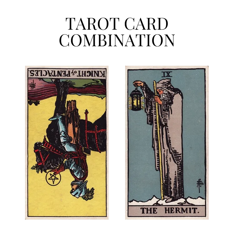 knight of pentacles reversed and the hermit tarot cards combination meaning