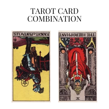 knight of pentacles reversed and the hierophant reversed tarot cards combination meaning