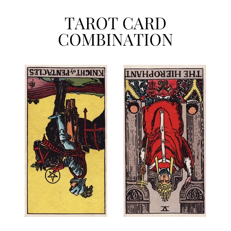 knight of pentacles reversed and the hierophant reversed tarot cards combination meaning