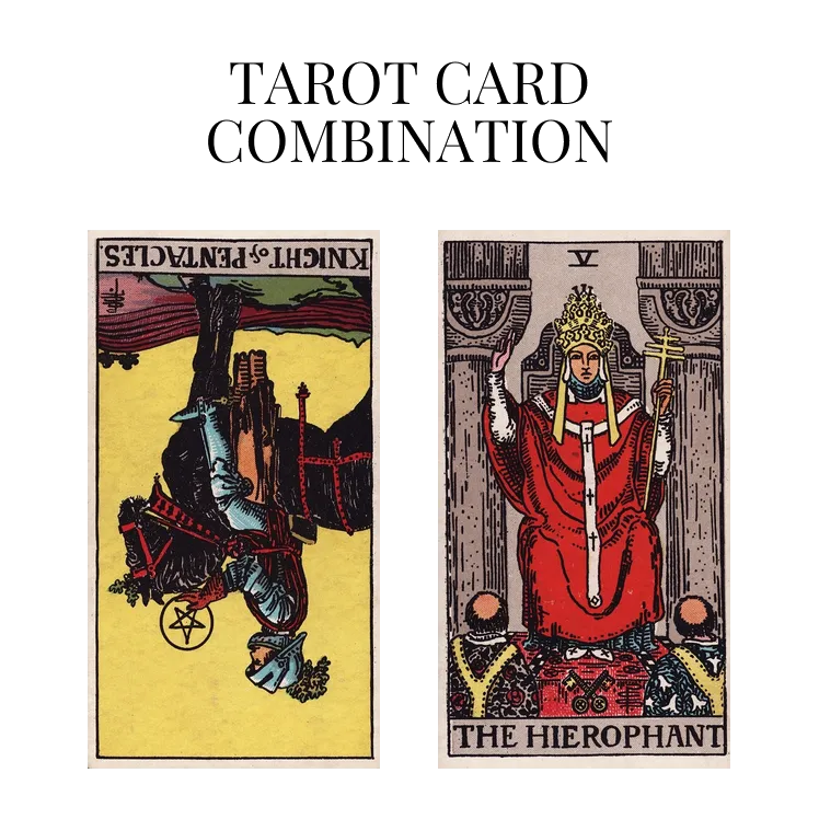 knight of pentacles reversed and the hierophant tarot cards combination meaning