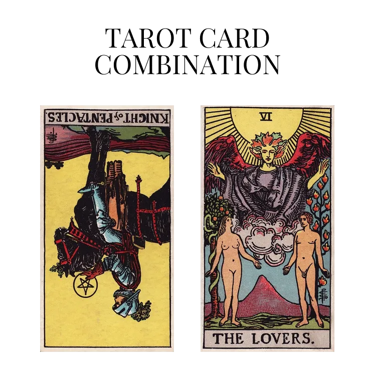 knight of pentacles reversed and the lovers tarot cards combination meaning
