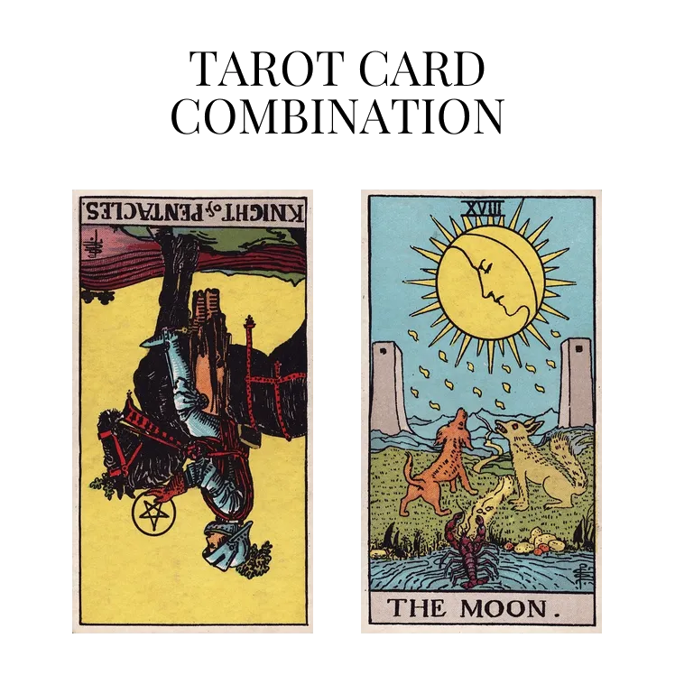 knight of pentacles reversed and the moon tarot cards combination meaning