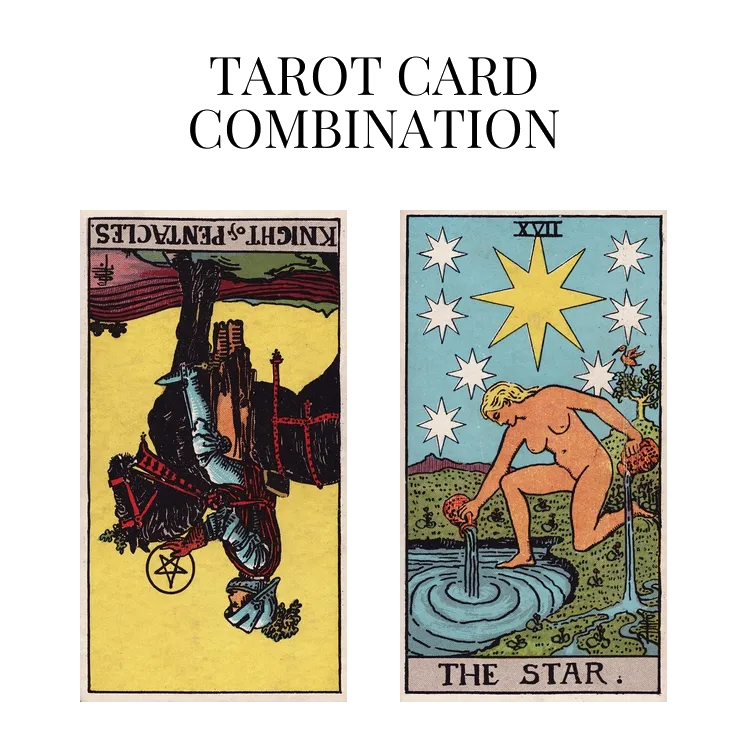 knight of pentacles reversed and the star tarot cards combination meaning