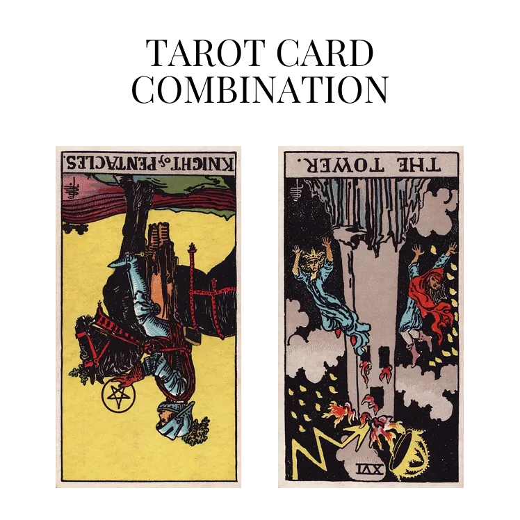 knight of pentacles reversed and the tower reversed tarot cards combination meaning