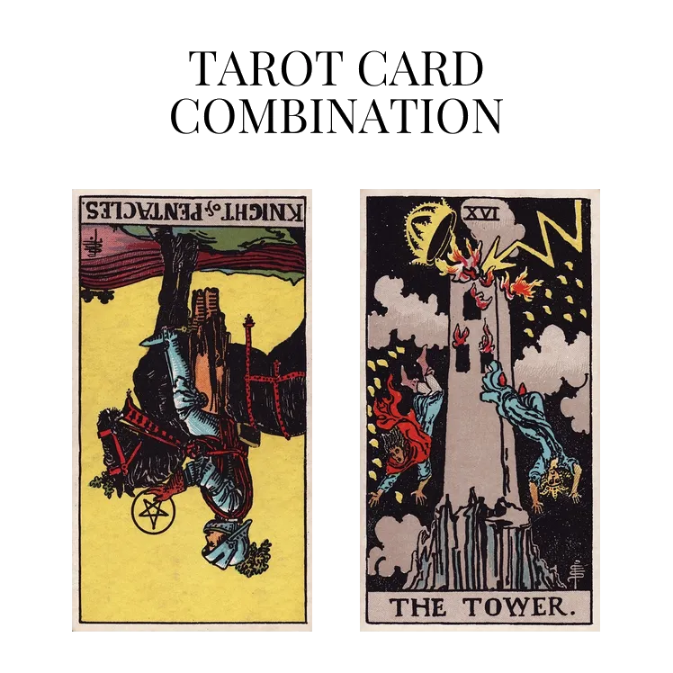 knight of pentacles reversed and the tower tarot cards combination meaning