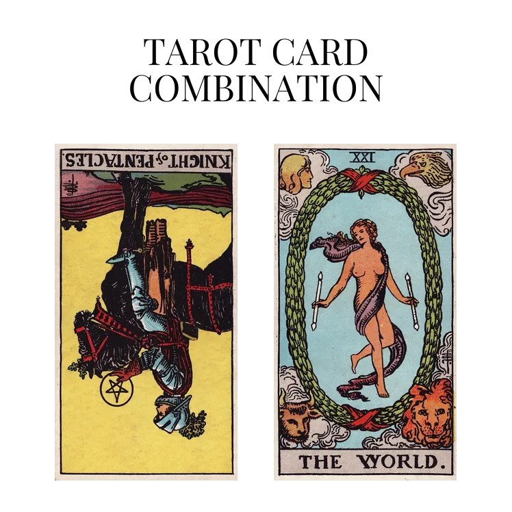 knight of pentacles reversed and the world tarot cards combination meaning