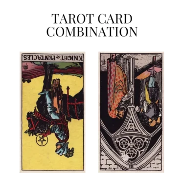 knight of pentacles reversed and three of pentacles reversed tarot cards combination meaning