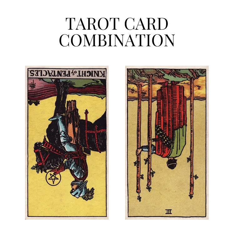 knight of pentacles reversed and three of wands reversed tarot cards combination meaning