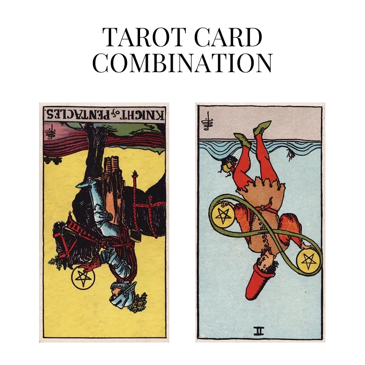 knight of pentacles reversed and two of pentacles reversed tarot cards combination meaning