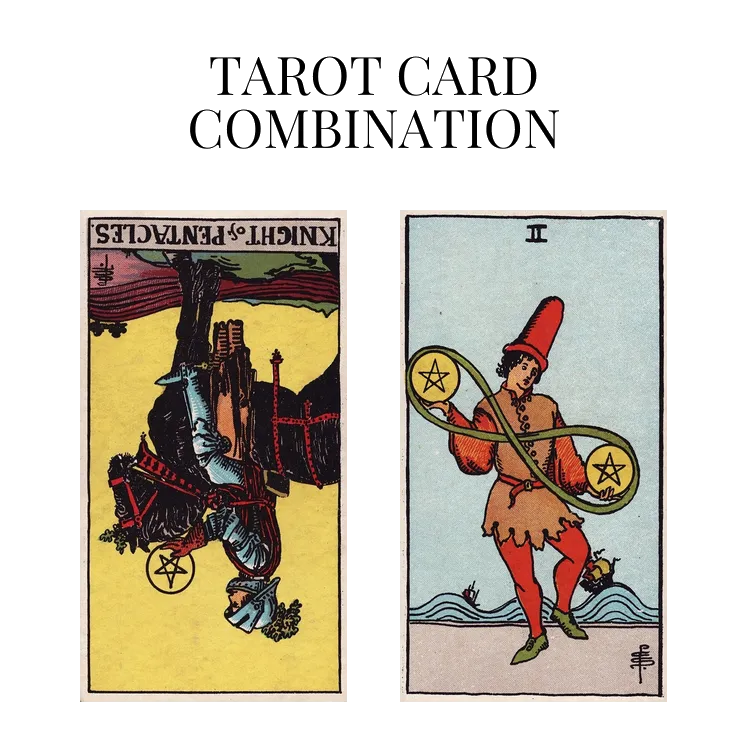 knight of pentacles reversed and two of pentacles tarot cards combination meaning