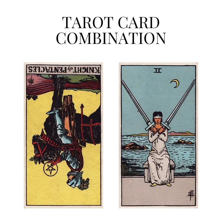knight of pentacles reversed and two of swords tarot cards combination meaning