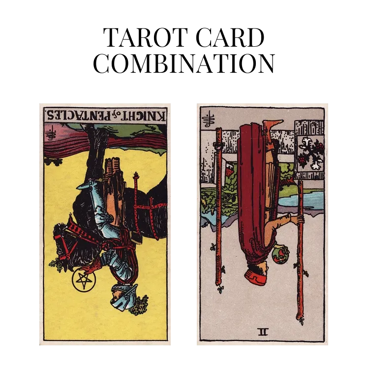 knight of pentacles reversed and two of wands reversed tarot cards combination meaning