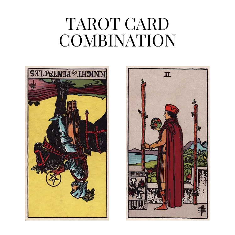 knight of pentacles reversed and two of wands tarot cards combination meaning