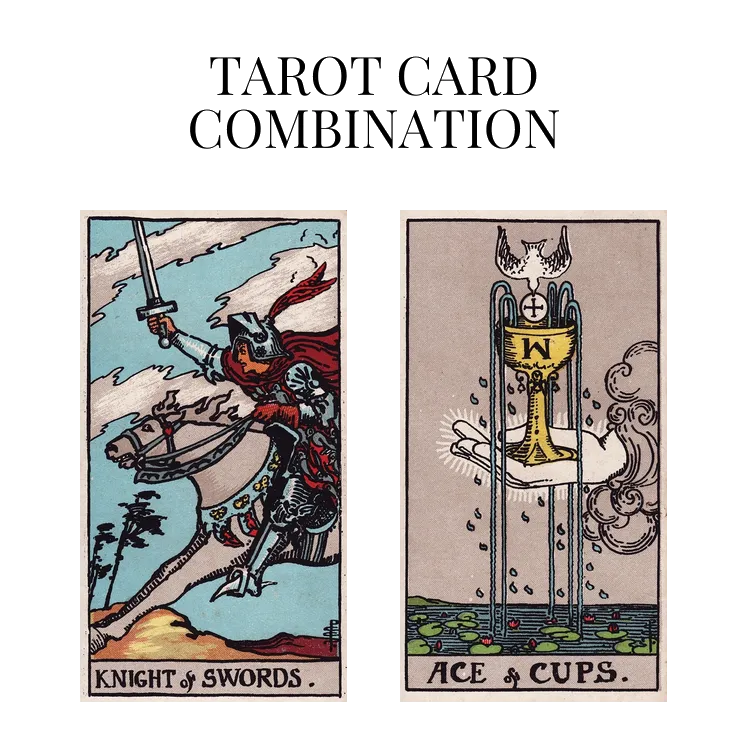 knight of swords and ace of cups tarot cards combination meaning