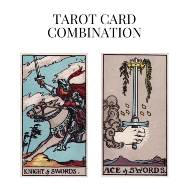 knight of swords and ace of swords tarot cards combination meaning