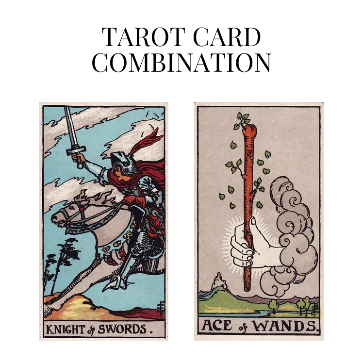 knight of swords and ace of wands tarot cards combination meaning