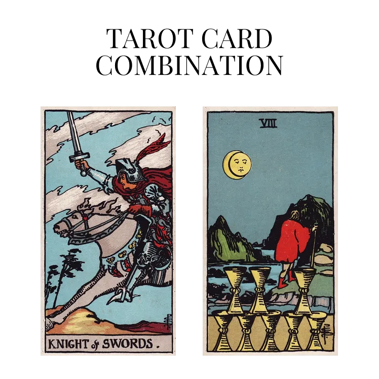 knight of swords and eight of cups tarot cards combination meaning