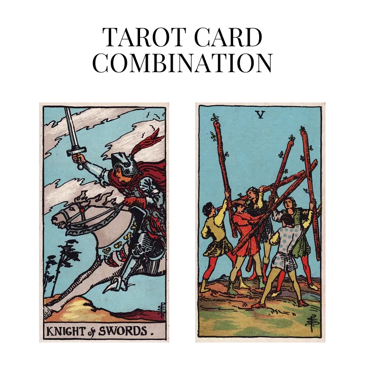 knight of swords and five of wands tarot cards combination meaning