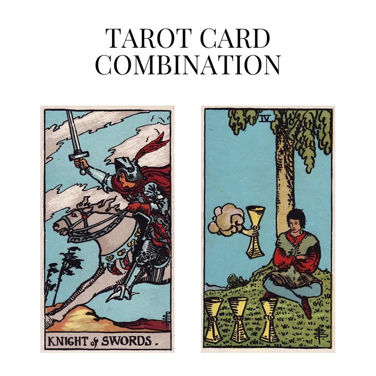 knight of swords and four of cups tarot cards combination meaning