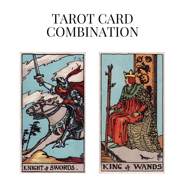 knight of swords and king of wands tarot cards combination meaning