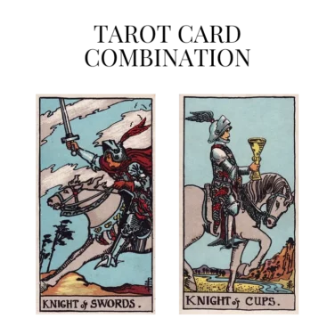 knight of swords and knight of cups tarot cards combination meaning