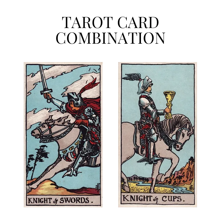 knight of swords and knight of cups tarot cards combination meaning