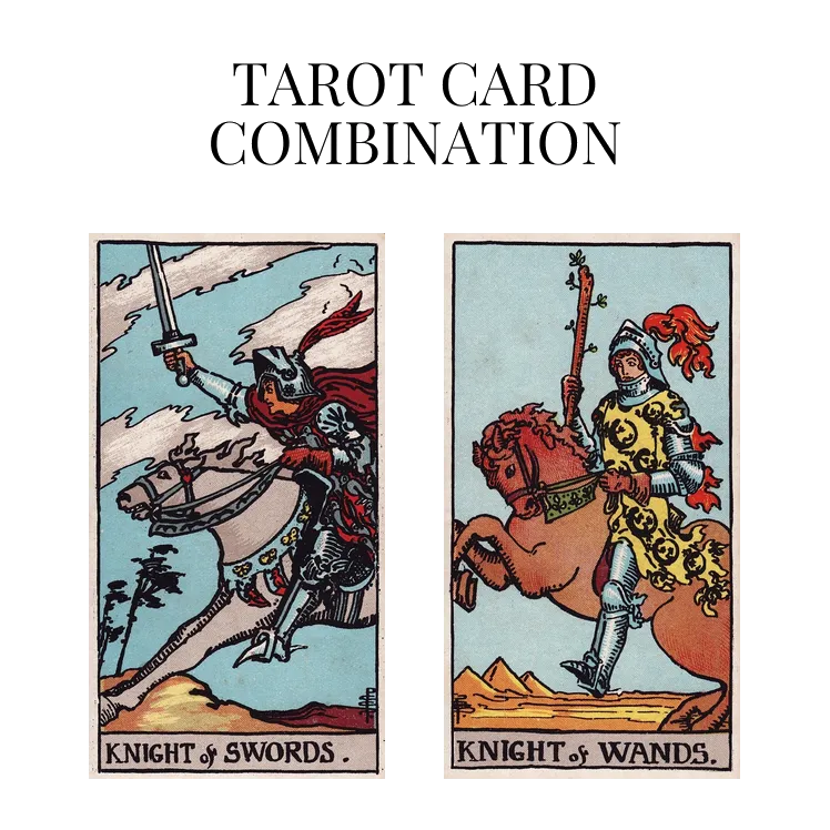 knight of swords and knight of wands tarot cards combination meaning