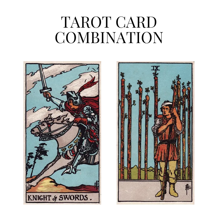 knight of swords and nine of wands tarot cards combination meaning