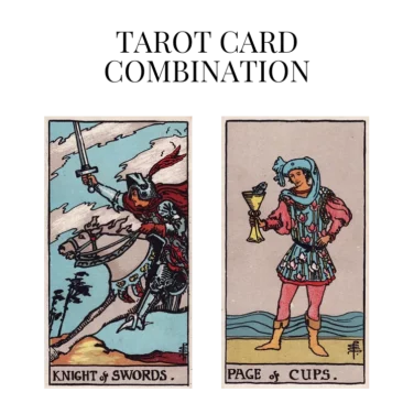 knight of swords and page of cups tarot cards combination meaning
