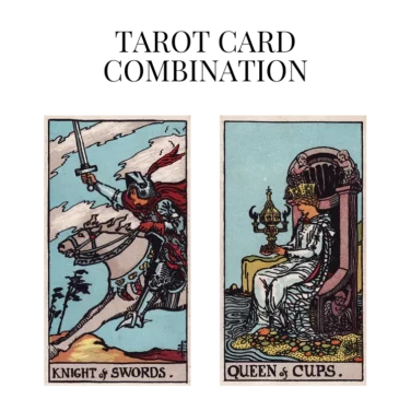 knight of swords and queen of cups tarot cards combination meaning