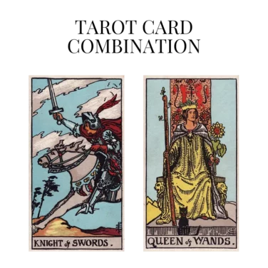 knight of swords and queen of wands tarot cards combination meaning